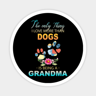The Ony Thing I Love More Than  Dog leg Is Being A Grandma Magnet